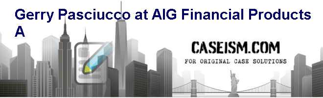 Gerry Pasciucco At AIG Financial Products A Case Solution And 